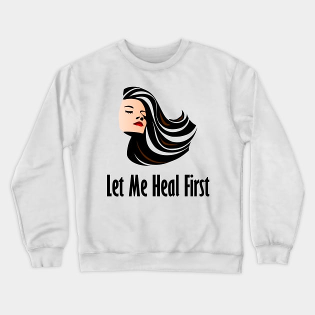 Let Me Heal First Crewneck Sweatshirt by Benny Merch Pearl